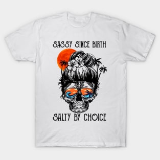 Sassy Since Birth Salty By Choice T-Shirt